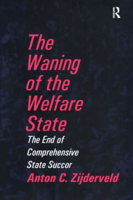 Title: The Waning of the Welfare State, Author: Anton Zijderveld