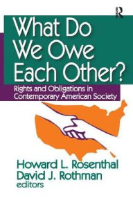 Title: What Do We Owe Each Other?: Rights and Obligations in Contemporary American Society, Author: Howard Rosenthal