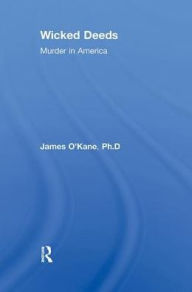 Title: Wicked Deeds: Murder in America, Author: James M. O'Kane