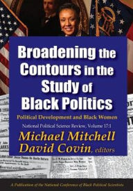 Title: Broadening the Contours in the Study of Black Politics: Political Development and Black Women, Author: Michael Mitchell