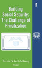 Building Social Security: Volume 6, The Challenge of Privatization