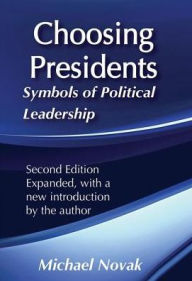 Title: Choosing Presidents: Symbols of Political Leadership, Author: Michael Novak