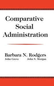 Title: Comparative Social Administration, Author: John Greve