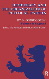 Title: Democracy and the Organization of Political Parties: Volume 1, Author: Moisei Ostrogorski