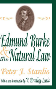 Title: Edmund Burke and the Natural Law, Author: Peter Stanlis