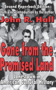Title: Gone from the Promised Land: Jonestown in American Cultural History, Author: John R. Hall