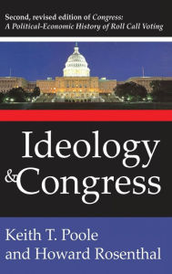 Title: Ideology and Congress: A Political Economic History of Roll Call Voting, Author: Howard Rosenthal
