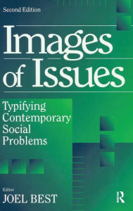 Title: Images of Issues: Typifying Contemporary Social Problems, Author: Joel Best