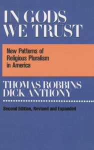 Title: In Gods We Trust: New Patterns of Religious Pluralism in America, Author: Thomas Robbins
