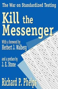 Title: Kill the Messenger: The War on Standardized Testing, Author: Richard Phelps