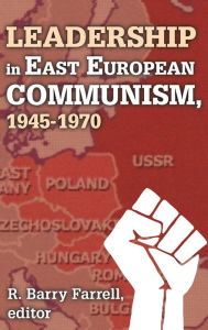 Title: Leadership in East European Communism, 1945-1970, Author: R. Barry Farrell