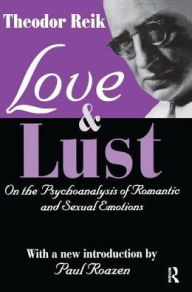 Title: Love and Lust: On the Psychoanalysis of Romantic and Sexual Emotions, Author: Theodor Reik