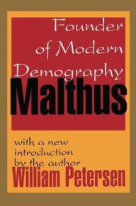 Title: Malthus: Founder of Modern Demography, Author: William Petersen