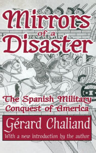 Title: Mirrors of a Disaster: The Spanish Military Conquest of America, Author: Gerard Chaliand