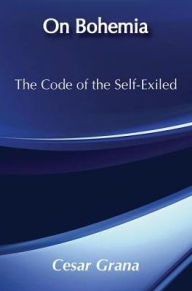 Title: On Bohemia: The Code of the Self-exiled, Author: Cesar Grana