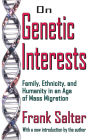 On Genetic Interests: Family, Ethnicity and Humanity in an Age of Mass Migration