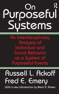 Title: On Purposeful Systems: An Interdisciplinary Analysis of Individual and Social Behavior as a System of Purposeful Events, Author: Fred Emery