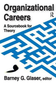 Title: Organizational Careers: A Sourcebook for Theory, Author: Barney Glaser