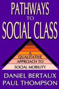 Title: Pathways to Social Class: A Qualitative Approach to Social Mobility, Author: Daniel Bertaux