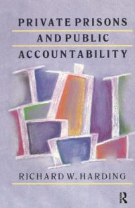 Title: Private Prisons and Public Accountability, Author: Richard Harding