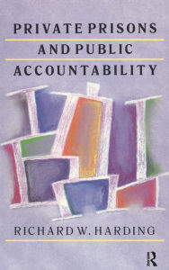 Title: Private Prisons and Public Accountability, Author: Richard Harding