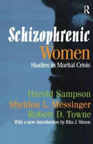 Title: Schizophrenic Women: Studies in Marital Crisis, Author: Robert D. Towne