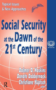 Title: Social Security at the Dawn of the 21st Century: Topical Issues and New Approaches, Author: Eugene Bardach