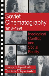 Title: Soviet Cinematography, 1918-1991: Ideological Conflict and Social Reality, Author: Michael R. Greenberg