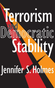 Title: Terrorism and Democratic Stability, Author: Jennifer Holmes