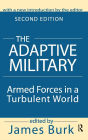 The Adaptive Military: Armed Forces in a Turbulent World / Edition 2
