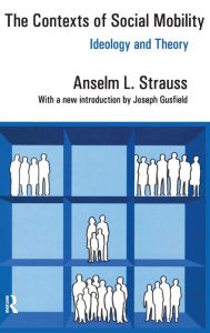 Title: The Contexts of Social Mobility: Ideology and Theory, Author: Anselm L. Strauss