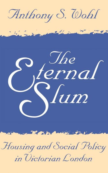 The Eternal Slum: Housing and Social Policy in Victorian London