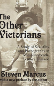 Title: The Other Victorians: A Study of Sexuality and Pornography in Mid-nineteenth-century England, Author: Steven Marcus