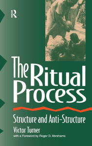 Title: The Ritual Process: Structure and Anti-Structure, Author: Victor Turner