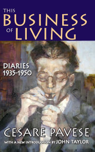 Title: This Business of Living: Diaries 1935-1950, Author: Cesare Pavese