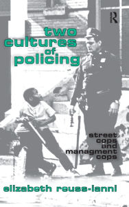 Title: Two Cultures of Policing: Street Cops and Management Cops, Author: Elizabeth Reuss-Ianni