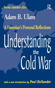 Title: Understanding the Cold War: A Historian's Personal Reflections, Author: Adam B. Ulam