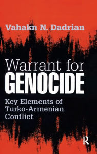 Title: Warrant for Genocide: Key Elements of Turko-Armenian Conflict, Author: Vahakn Dadrian