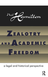 Title: Zealotry and Academic Freedom: A Legal and Historical Perspective, Author: Neil Hamilton