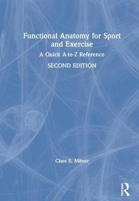 Functional Anatomy for Sport and Exercise: A Quick A-to-Z Reference / Edition 2