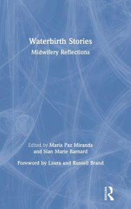 Title: Waterbirth Stories: Midwifery Reflections / Edition 1, Author: Maria Paz Miranda