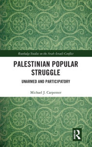 Title: Palestinian Popular Struggle: Unarmed and Participatory, Author: Michael Carpenter
