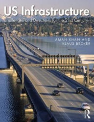 Title: US Infrastructure: Challenges and Directions for the 21st Century / Edition 1, Author: Aman Khan