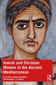 Title: Jewish and Christian Women in the Ancient Mediterranean, Author: Sara Parks