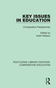 Title: Key Issues in Education: Comparative Perspectives / Edition 1, Author: Keith Watson