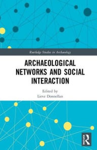 Title: Archaeological Networks and Social Interaction / Edition 1, Author: Lieve Donnellan