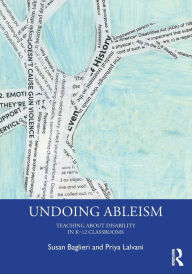 Title: Undoing Ableism: Teaching About Disability in K-12 Classrooms / Edition 1, Author: Susan Baglieri