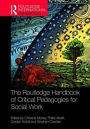 The Routledge Handbook of Critical Pedagogies for Social Work / Edition 1