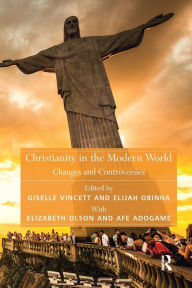 Title: Christianity in the Modern World: Changes and Controversies, Author: Afe Adogame