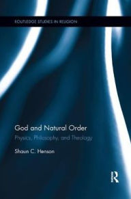 Title: God and Natural Order: Physics, Philosophy, and Theology, Author: Shaun C. Henson